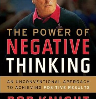 Book cover for The Power of Negative Thinking by Bob Knight with Bob Hammel; portrait of a man with white hair, bold red and white title.