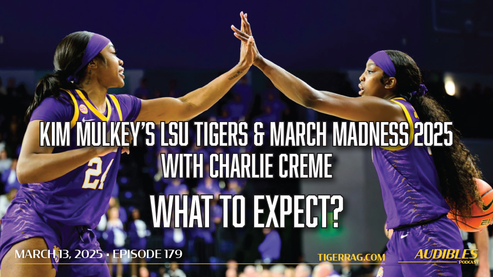 Kim Mulkey’s LSU Tigers & March Madness 2025 with Charlie Creme Tiger Rag