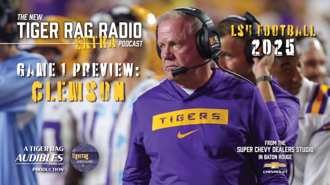 TRRadioExtra_Clemson2025Preview_Lead Brian Kelly, LSU head football coach wants to go 1-0 vs Clemson to open the season for his Tigers.